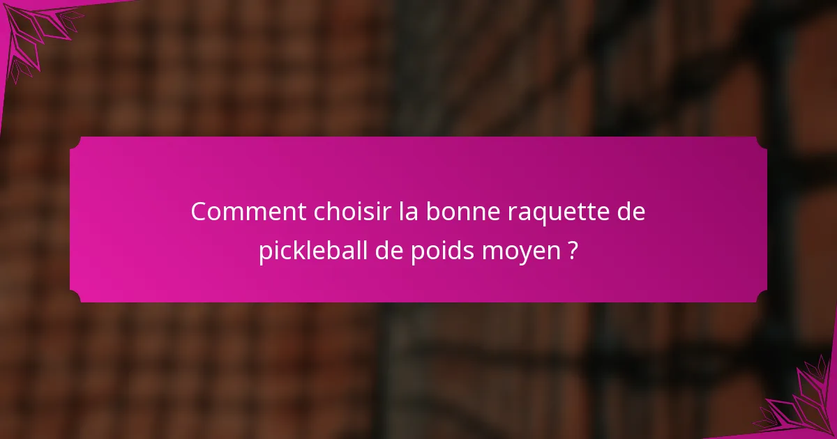 Comment choisir la bonne raquette de pickleball de poids moyen ?