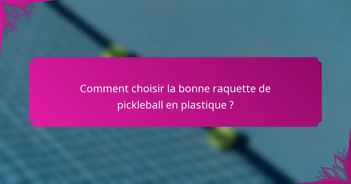 Comment choisir la bonne raquette de pickleball en plastique ?