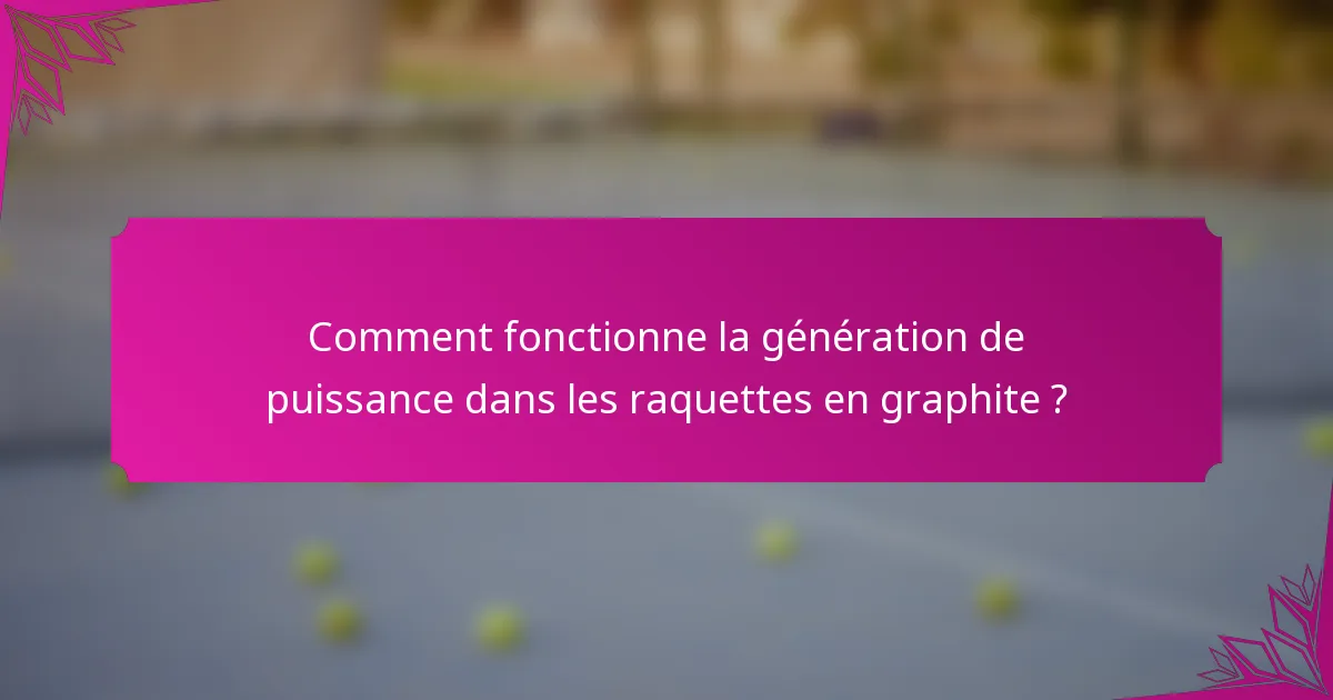 Comment fonctionne la génération de puissance dans les raquettes en graphite ?