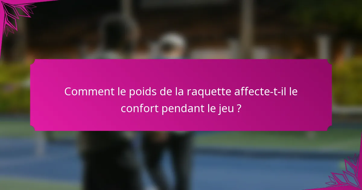 Comment le poids de la raquette affecte-t-il le confort pendant le jeu ?