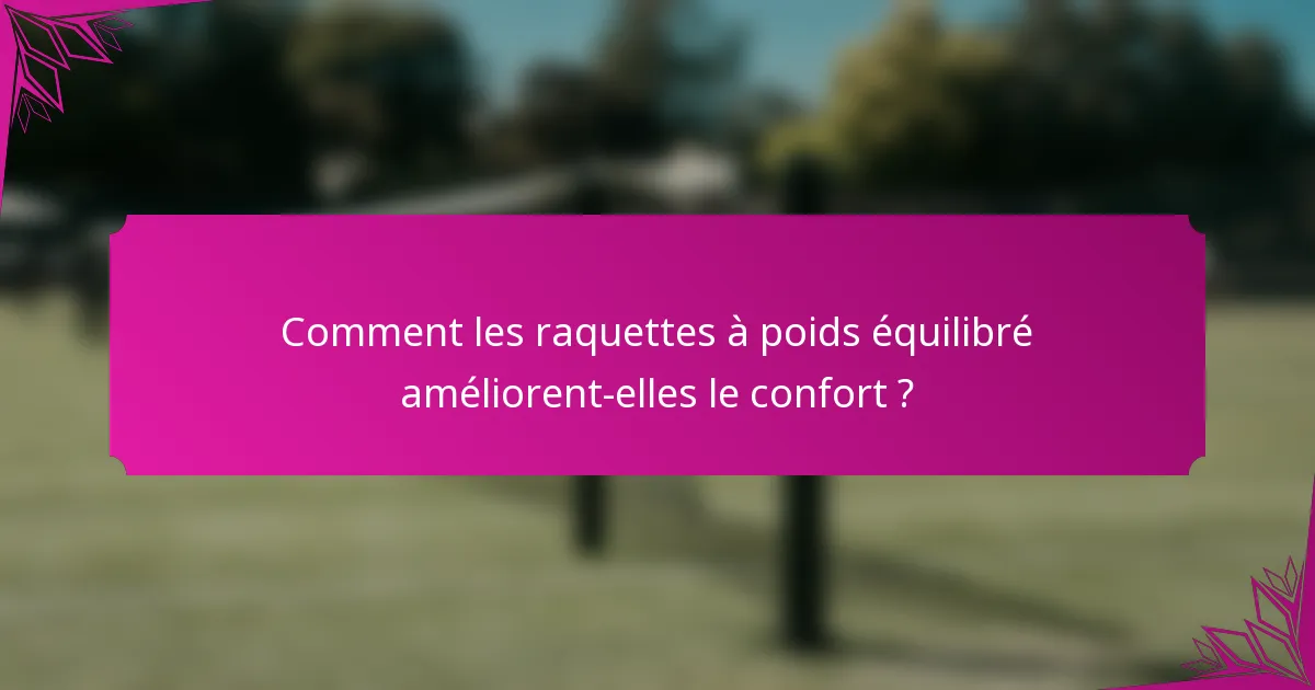 Comment les raquettes à poids équilibré améliorent-elles le confort ?