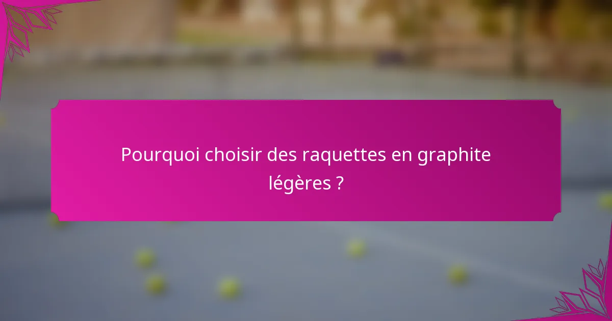 Pourquoi choisir des raquettes en graphite légères ?