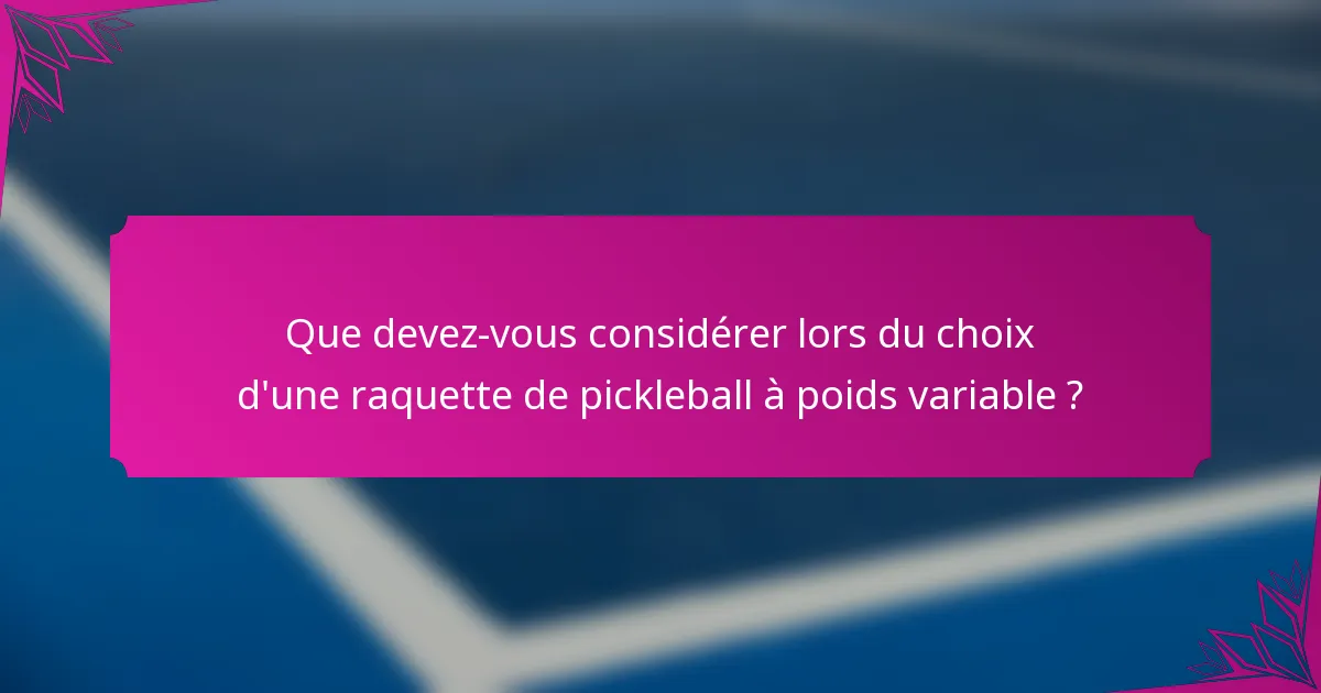 Que devez-vous considérer lors du choix d'une raquette de pickleball à poids variable ?