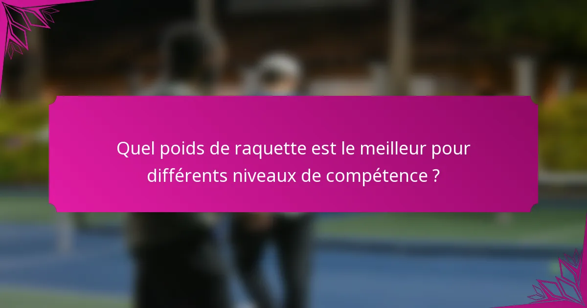 Quel poids de raquette est le meilleur pour différents niveaux de compétence ?
