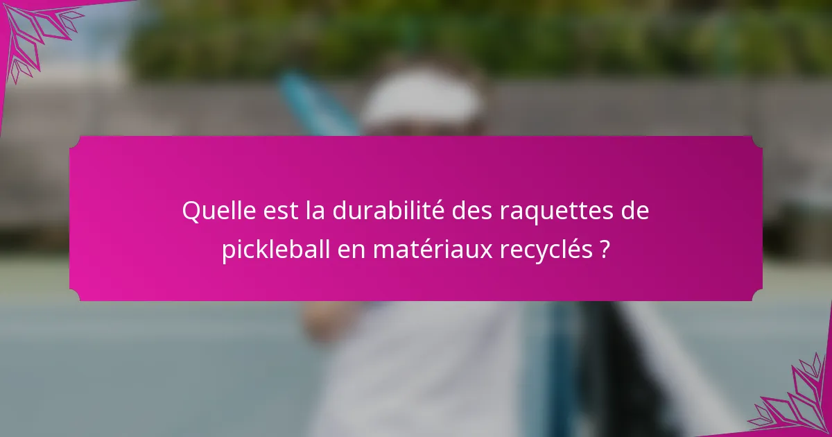 Quelle est la durabilité des raquettes de pickleball en matériaux recyclés ?