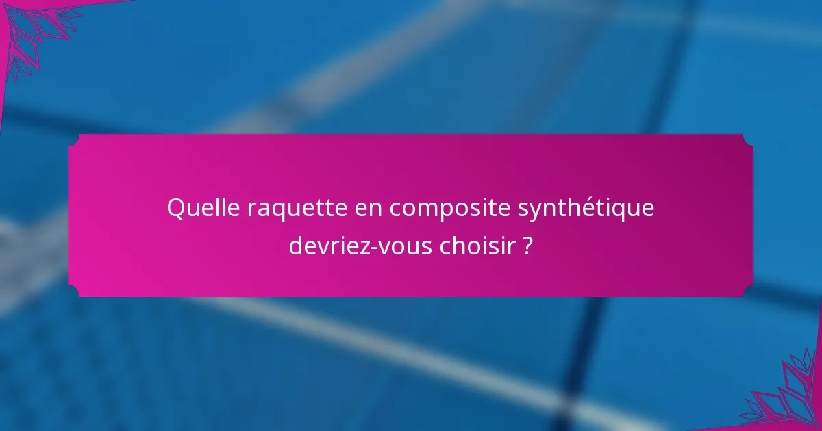 Quelle raquette en composite synthétique devriez-vous choisir ?