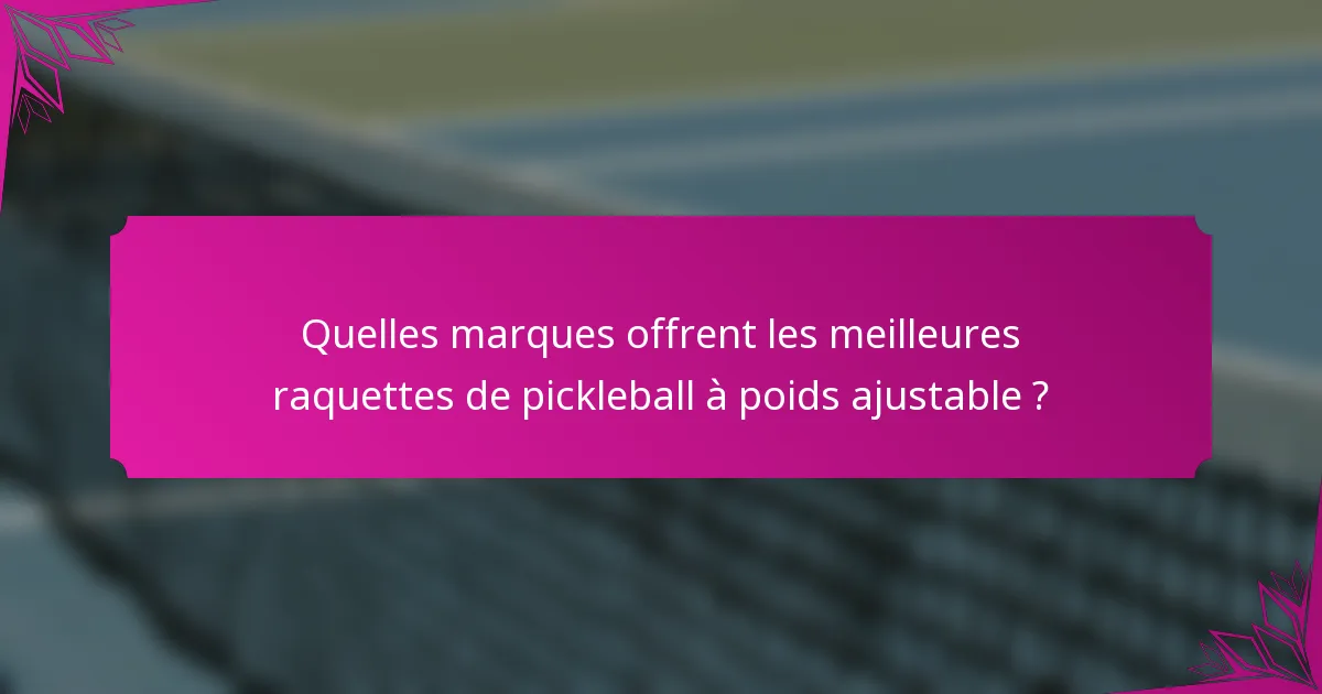 Quelles marques offrent les meilleures raquettes de pickleball à poids ajustable ?