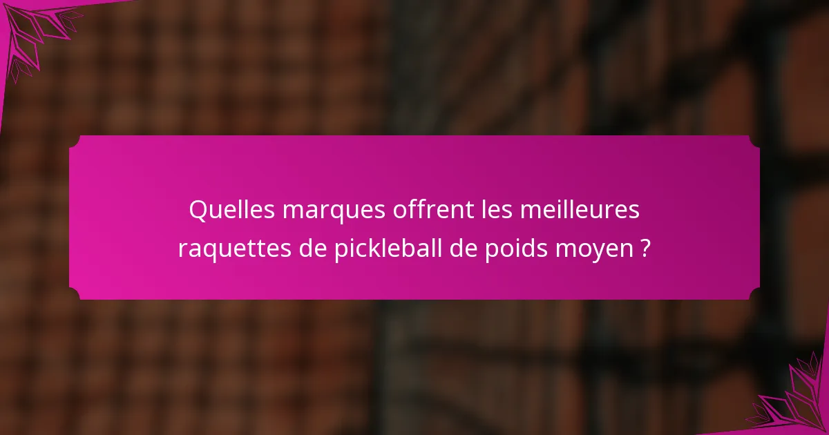 Quelles marques offrent les meilleures raquettes de pickleball de poids moyen ?