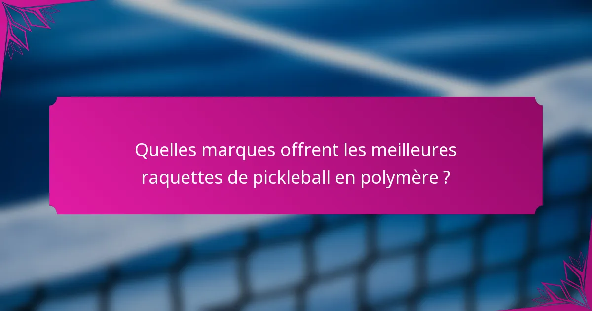 Quelles marques offrent les meilleures raquettes de pickleball en polymère ?