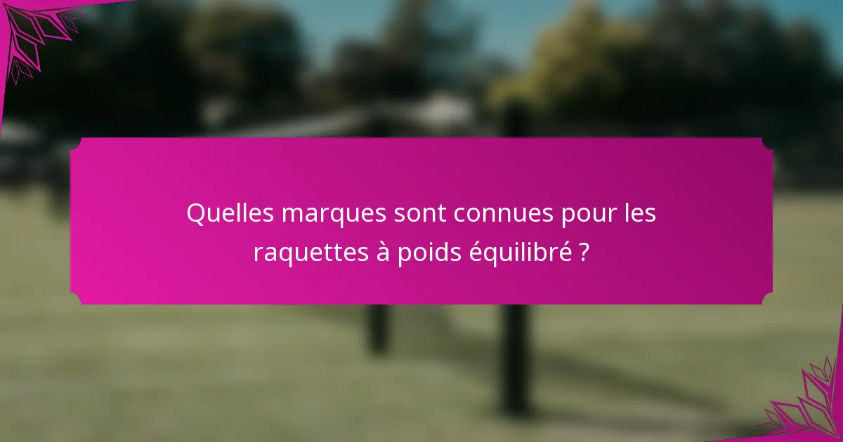 Quelles marques sont connues pour les raquettes à poids équilibré ?