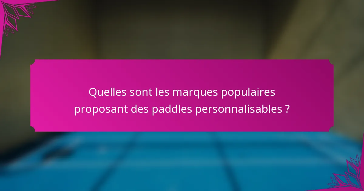 Quelles sont les marques populaires proposant des paddles personnalisables ?