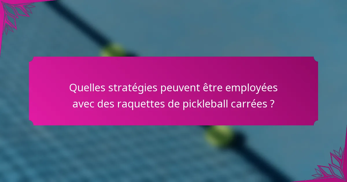 Quelles stratégies peuvent être employées avec des raquettes de pickleball carrées ?