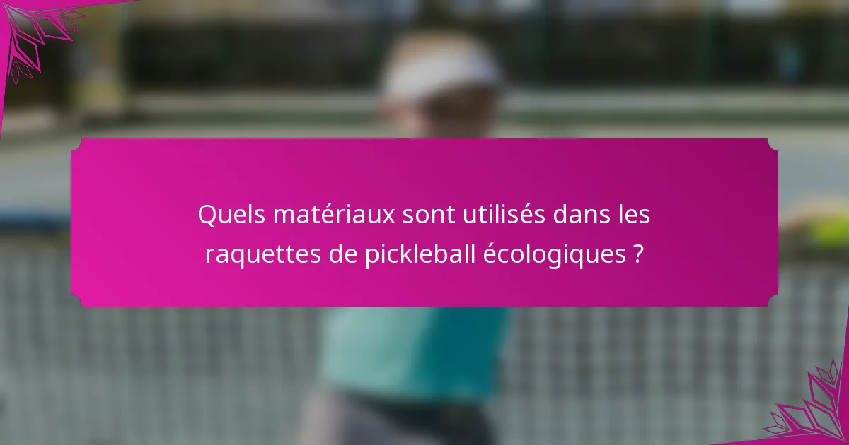 Quels matériaux sont utilisés dans les raquettes de pickleball écologiques ?
