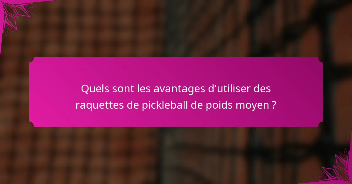 Quels sont les avantages d'utiliser des raquettes de pickleball de poids moyen ?